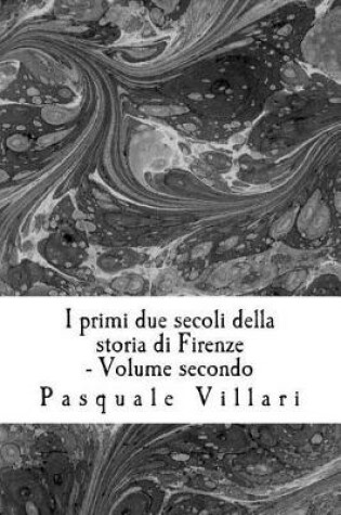 Cover of I Primi Due Secoli Della Storia Di Firenze - Volume Secondo