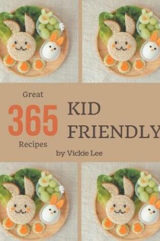 Cover of 365 Great Kid Friendly Recipes