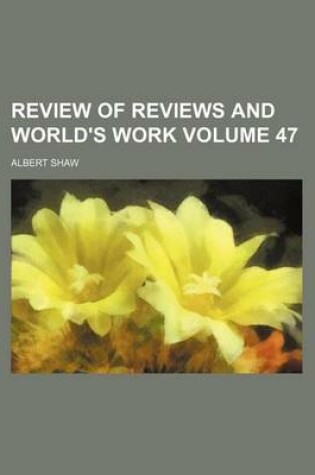 Cover of Review of Reviews and World's Work Volume 47