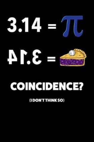 Cover of 3.14 = Pi Coincidence? (I Don't Think So)