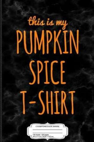 Cover of This Is My Pumpkin Spice Composition Notebook