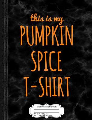 Book cover for This Is My Pumpkin Spice Composition Notebook