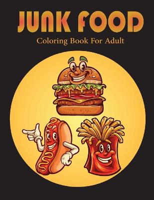 Book cover for Junk Food Coloring Book For Adult