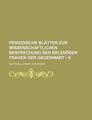 Book cover for Periodische Blatter Zur Wissenschaftlichen Besprechung Der Religiosen Fragen Der Gegenwart (6)