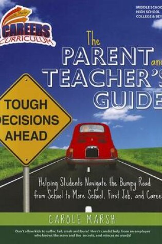 Cover of The Parent and Teacher's Guide to Helping Students Navigate the Bumpy Road from School to More School, First Job, and Career