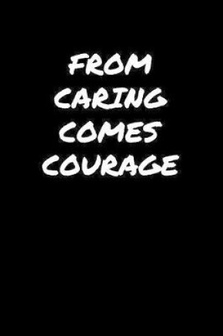 Cover of From Caring Comes Courage��