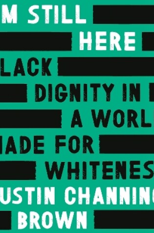 Cover of I'm Still Here: Black Dignity in a World Made for Whiteness