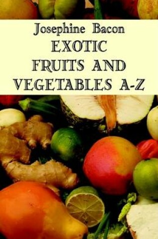 Cover of Exotic Fruit and Vegetables A-Z
