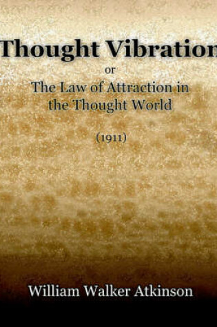 Cover of Thought Vibration or The Law of Attraction in the Thought World (1921)