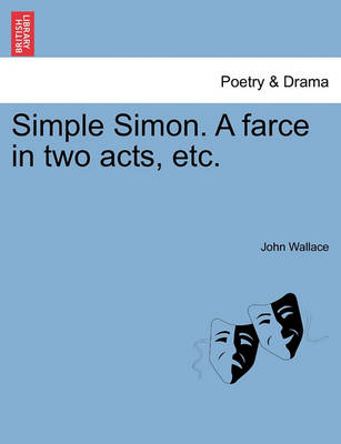 Book cover for Simple Simon. a Farce in Two Acts, Etc.