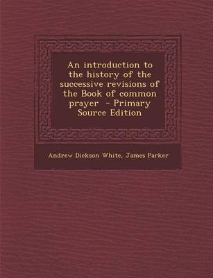 Book cover for An Introduction to the History of the Successive Revisions of the Book of Common Prayer - Primary Source Edition