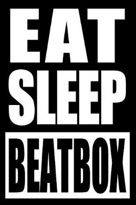 Book cover for Eat Sleep Beatbox Cool Notebook for Beatboxers, College Ruled Journal