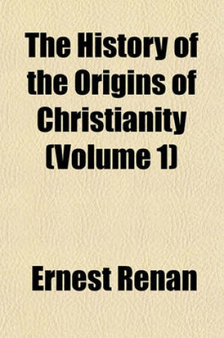 Cover of The History of the Origins of Christianity (Volume 1)