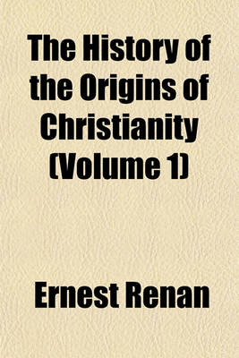 Book cover for The History of the Origins of Christianity (Volume 1)