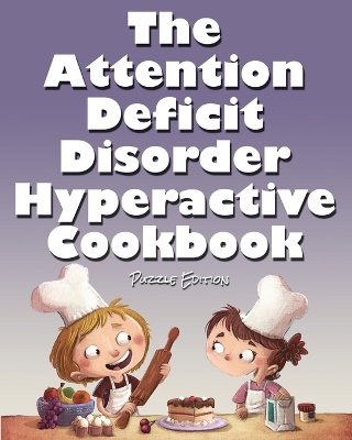 Book cover for The Attention Deficit Disorder Hyperactive Cookbook