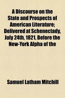 Book cover for A Discourse on the State and Prospects of American Literature; Delivered at Schenectady, July 24th, 1821, Before the New-York Alpha of the