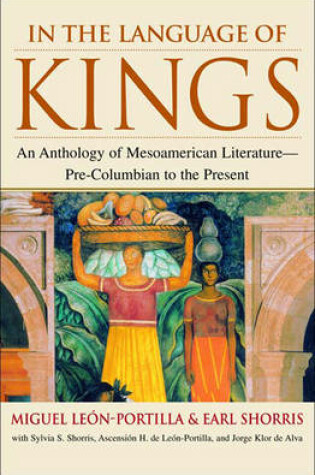 Cover of In the Language of Kings: An Anthology of Mesoamerican Literature Pre-Columbian to the Present