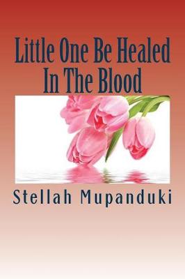 Book cover for Little One Be Healed in the Blood