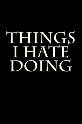 Cover of Things I Hate Doing
