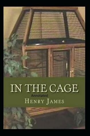 Cover of In the Cage- By Henry James(Annotated)