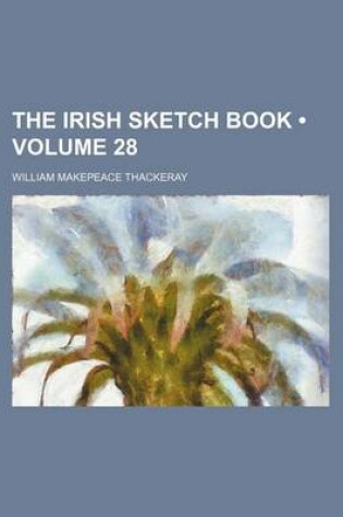 Cover of The Irish Sketch Book (Volume 28)