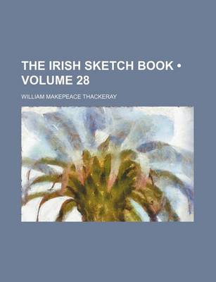 Book cover for The Irish Sketch Book (Volume 28)