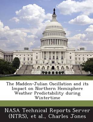 Book cover for The Madden-Julian Oscillation and Its Impact on Northern Hemisphere Weather Predictability During Wintertime