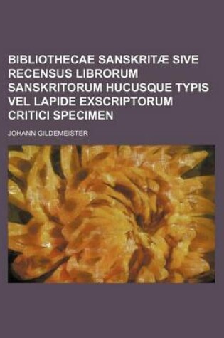 Cover of Bibliothecae Sanskritae Sive Recensus Librorum Sanskritorum Hucusque Typis Vel Lapide Exscriptorum Critici Specimen