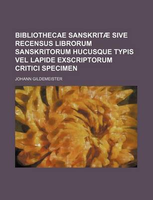 Book cover for Bibliothecae Sanskritae Sive Recensus Librorum Sanskritorum Hucusque Typis Vel Lapide Exscriptorum Critici Specimen