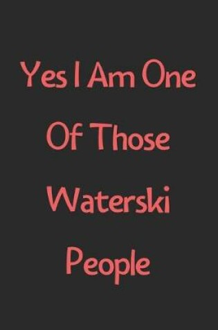 Cover of Yes I Am One Of Those Waterski People