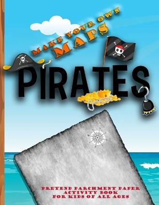 Book cover for Make Your Own Pirate Maps - pretend parchment paper activity book for kids of all ages