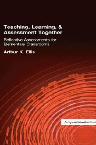 Cover of Teaching, Learning & Assessment Together: Reflective Assessments for Elementary Classrooms