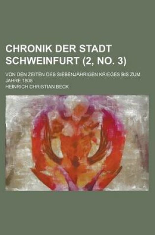 Cover of Chronik Der Stadt Schweinfurt; Von Den Zeiten Des Siebenjahrigen Krieges Bis Zum Jahre 1808 (2, No. 3 )