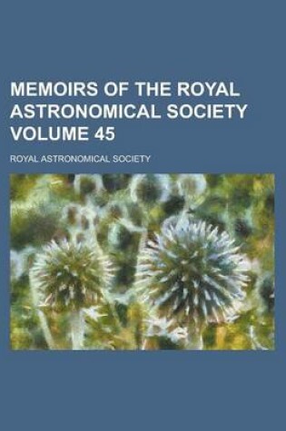 Cover of Memoirs of the Royal Astronomical Society Volume 45