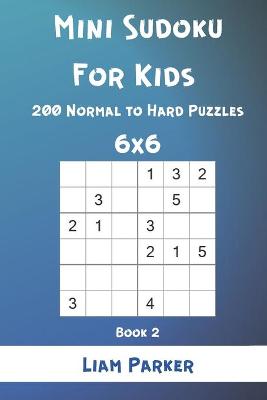 Book cover for Mini Sudoku For Kids - 200 Normal to Hard Puzzles 6x6 Book 2