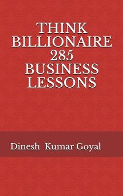 Cover of Think Billionaire 285 Business Lessons