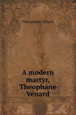 Cover of A modern martyr, Theophane Ve&#769;nard