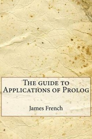 Cover of The Guide to Applications of PROLOG