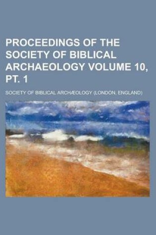 Cover of Proceedings of the Society of Biblical Archaeology Volume 10, PT. 1