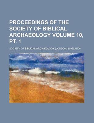 Book cover for Proceedings of the Society of Biblical Archaeology Volume 10, PT. 1