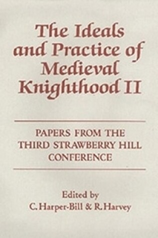 Cover of The Ideals and Practice of Medieval Knighthood, volume II