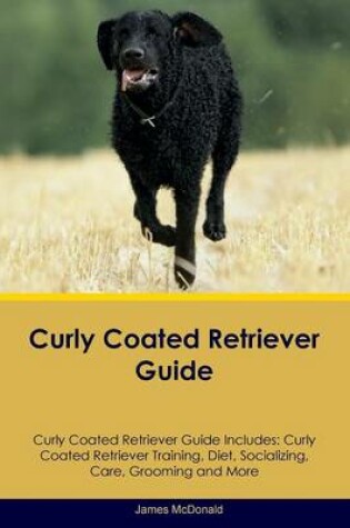 Cover of Curly Coated Retriever Guide Curly Coated Retriever Guide Includes