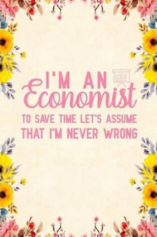 Cover of I'm an Economist To Save Time Let's Assume That I'm Never Wrong