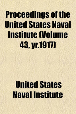 Book cover for Proceedings of the United States Naval Institute (Volume 43, Yr.1917)