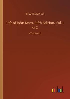 Book cover for Life of John Knox, Fifth Edition, Vol. 1 of 2