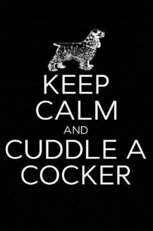 Cover of Keep Calm and Cuddle A Cocker