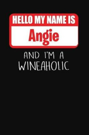 Cover of Hello My Name Is Angie and I'm a Wineaholic