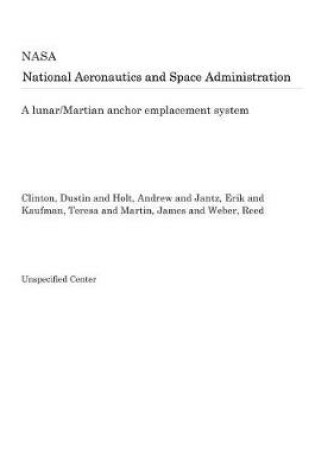 Cover of A Lunar/Martian Anchor Emplacement System