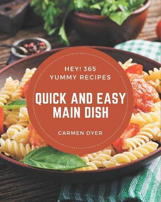 Book cover for Hey! 365 Yummy Quick and Easy Main Dish Recipes