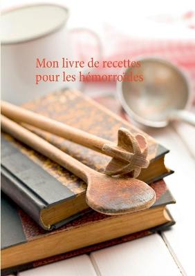 Book cover for Mon livre de recettes pour le soin diététiques des hémorroïdes